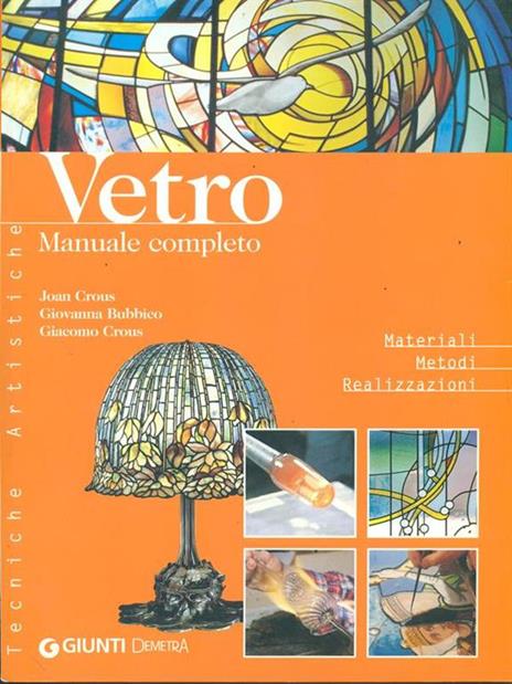 Vetro. Manuale completo. Ediz. illustrata - Joan Crous,Giovanna Bubbico,Giacomo Crous - copertina