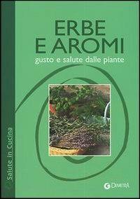 Erbe e aromi. Gusto e salute dalle piante - 3