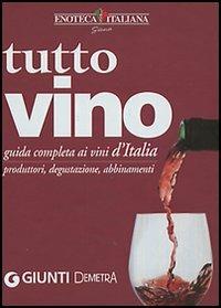 Tutto vino. Guida completa ai vini d'Italia. Produttori, degustazione, abbinamenti - copertina