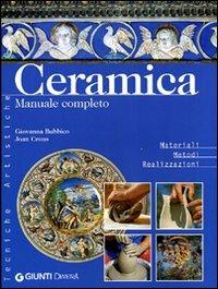 Ceramica. Manuale completo - Giovanna Bubbico,Joan Crous - 2