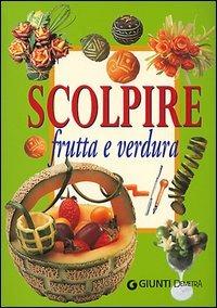 Scolpire frutta e verdura - Gina Cristianini Di Fidio,Wilma Strabello Bellini - copertina