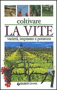 Coltivare la vite. Varietà, impianto e potatura - copertina