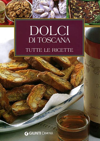 Dolci di Toscana. Tutte le ricette - Elisabetta Piazzesi - copertina
