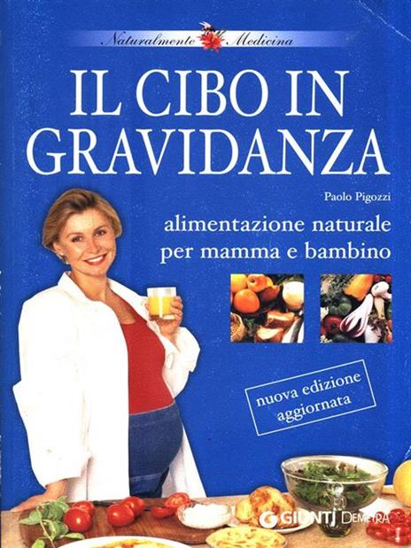 Il cibo in gravidanza. Alimentazione naturale per mamma e bambino - Paolo Pigozzi - copertina