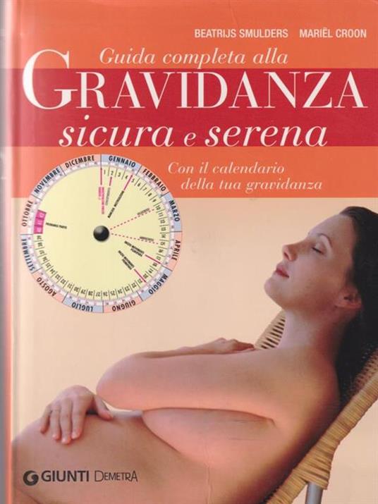 Guida completa alla gravidanza sicura e serena. Con il calendario della tua gravidanza - Beatrijs Smulders,Mariel Croon - 3