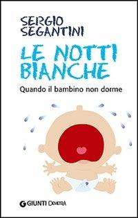 Le notti bianche. Quando il bambino non dorme - Sergio Segantini - copertina