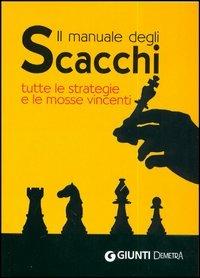 Il manuale degli scacchi. Tutte le strategie e le mosse vincenti - copertina