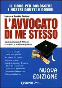 L' avvocato di me stesso. Il libro per conoscere i nostri diritti e doveri. Con formulari di lettere, contratti e scritture private - Lorenzo Cantone,Osvaldo Cantone - copertina