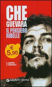 Che Guevara. Il pensiero ribelle - Guillermo Almeyra,Enzo Santarelli - 4
