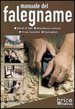 Manuale del falegname. Nozioni di base, attrezzatura e materiali, piccole riparazioni, realizzazioni