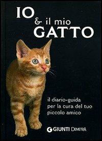 Io & il mio gatto. Il diario-guida per la cura del tuo piccolo amico - copertina
