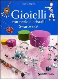 Gioielli con perle e cristalli Swarovski. Ediz. illustrata - Marisa Lupato - 2