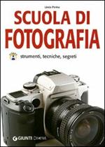 Scuola di fotografia. Strumenti, tecniche e segreti