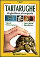Tartarughe da giardino e da acquario. Specie, alimentazione, cura e igiene, riproduzione. Ediz. illustrata - Bianca Alessandrini - copertina