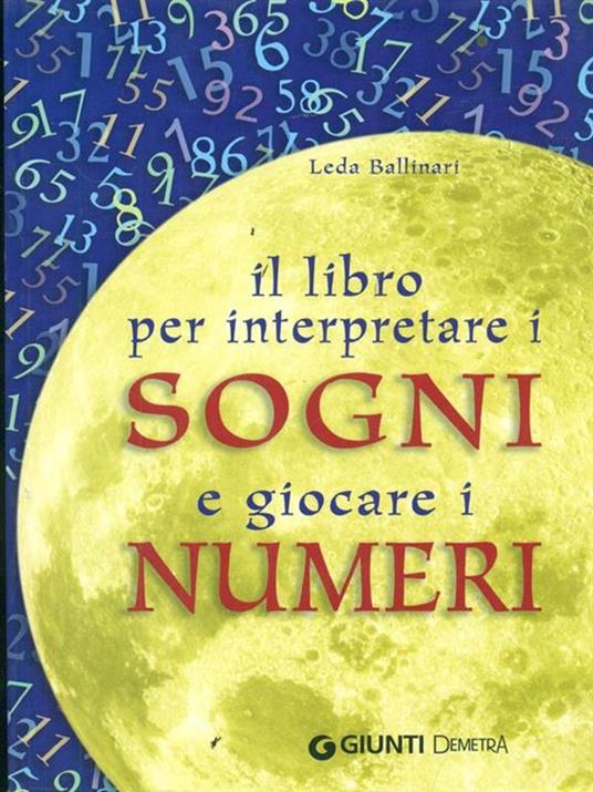 Il libro per interpretare i sogni e giocare i numeri - Leda Ballinari - 4