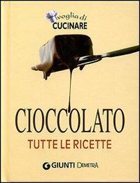 Cioccolato. Tutte le ricette. Ediz. illustrata - copertina