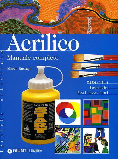 Acrilico. Manuale completo. Materiali tecniche realizzazioni - Marco Bussagli - copertina