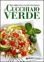 Il cucchiaio verde. La bibbia della cucina vegetariana. Ediz. illustrata