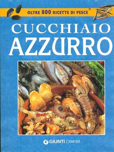 Il cucchiaio azzurro. La bibbia della cucina di pesce. Ediz. illustrata - Silvana Franconeri - 4