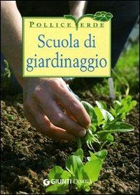 Scuola di giardinaggio. Tecniche, segreti e calendario dei lavori. Ediz. illustrata - Eliana Ferioli - 2