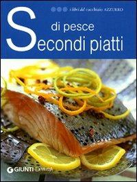 Secondi piatti di pesce. Ediz. illustrata - copertina