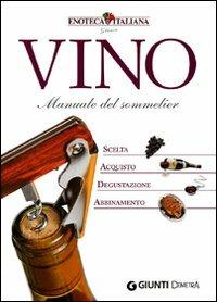 Vino. Manuale del sommelier. Scelta, acquisto, degustazione, abbinamento - copertina