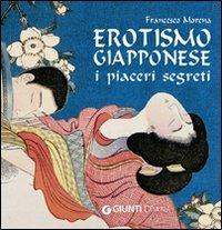 Erotismo giapponese. I piaceri segreti. Ediz. illustrata - Francesco Morena - 2