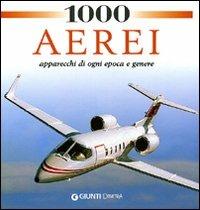 1000 aerei. Apparecchi di ogni epoca e genere - copertina
