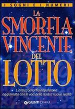 I sogni e i numeri. La smorfia vincente del lotto. L'antica smorfia napoletana aggiornata con le voci della nostra nuova realtà