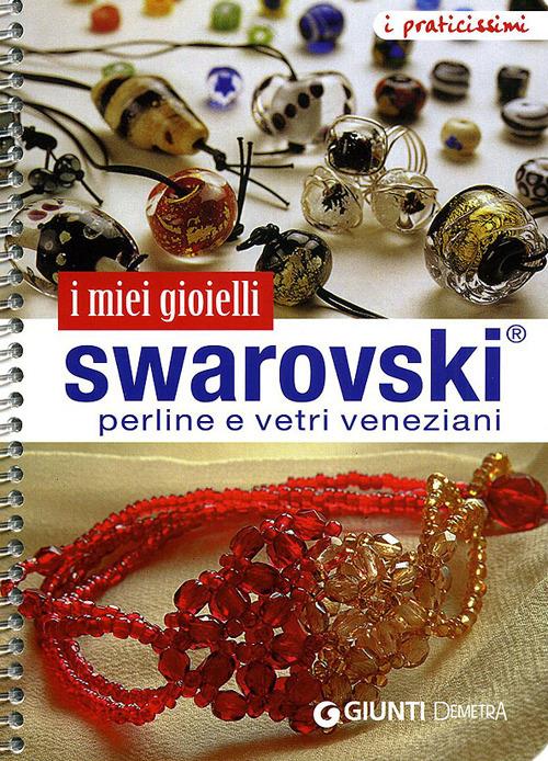 I miei gioielli swarovski. Perline e vetri veneziani. Ediz. illustrata - copertina