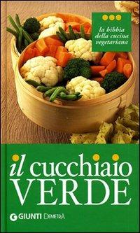Il cucchiaio verde. La bibbia della cucina vegetariana. Ediz. illustrata - copertina