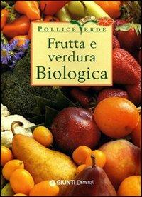Frutta e verdura biologica. Ediz. illustrata - copertina