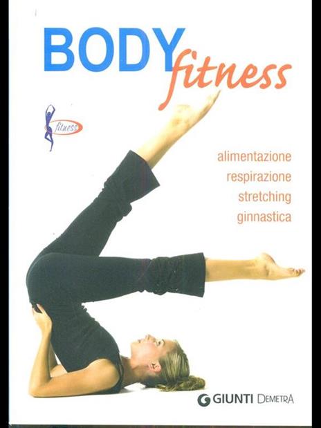 Body fitness. Alimentazione, respirazione, stretching, ginnastica. Ediz. illustrata - 5