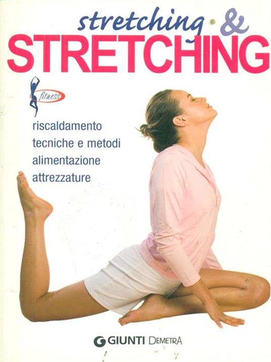 Stretching & stretching. Riscaldamento, tecniche e metodi, alimentazione, attrezzature - Roberto Maccadanza - 6