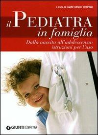 Il pediatra in famiglia. Dalla nascita all'adolescenza: istruzioni per l'uso - copertina
