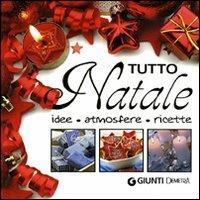 Tutto Natale. Idee, atmosfere, ricette. Ediz. illustrata - copertina