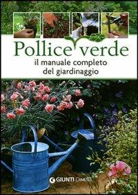 Pollice verde. Il manuale completo del giardinaggio - copertina