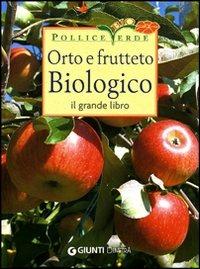 Orto e frutteto biologico. Il grande libro - copertina