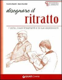 Disegnare il ritratto. Il volto, i suoi lineamenti e le sue espressioni - Severino Baraldi,Marco Franchini - copertina