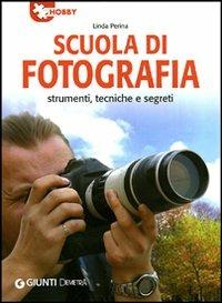 Scuola di fotografia. Strumenti, tecniche e segreti - Linda Perina - copertina
