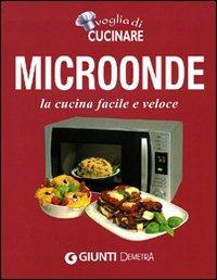 Voglia di cucinare. Microonde. La cucina facile e veloce - copertina
