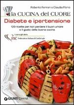 La cucina del cuore. Diabete e ipertensione. Con 120 ricette gustose per mantenersi leggeri e in salute