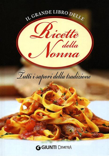 Il grande libro delle ricette della nonna. Tutti i sapori della tradizione - copertina