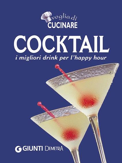 Voglia di cucinare. Cocktail. I migliori drink per l'happy hour - AA.VV. - ebook