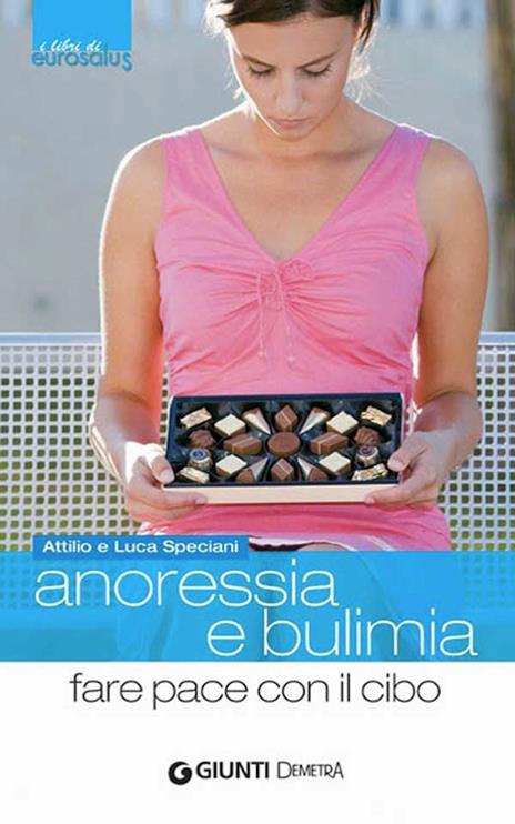 Anoressia e bulimia. Fare pace con il cibo - Attilio Speciani,Luca Speciani,Moreno Chiacchiera - ebook