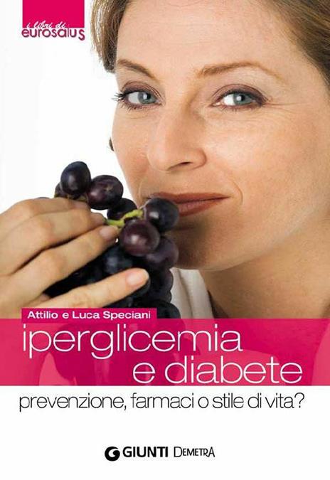 Iperglicemia e diabete. Prevenzione, farmaci o stile di vita? - Attilio Speciani,Luca Speciani - ebook