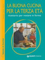 La buona cucina per la terza età. Ricettario per restare in forma