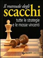 Il manuale degli scacchi. Tutte le strategie e le mosse vincenti