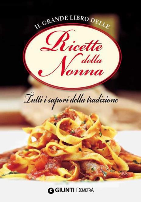 Il grande libro delle ricette della nonna. Tutti i sapori della tradizione - AA.VV. - ebook