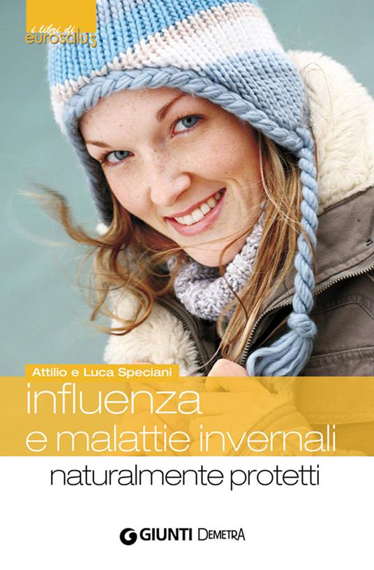 Influenza e malattie invernali. Naturalmente protetti - Attilio Speciani,Luca Speciani,Moreno Chiacchiera - ebook